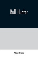Max Brand | Bull Hunter | Taschenbuch | Englisch (2020) | Alpha Editions