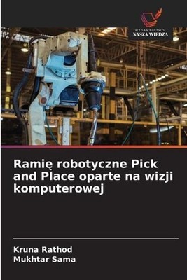 Rami robotyczne Pick and Place oparte na wizji komputerowej by Kruna Rathod (Pol