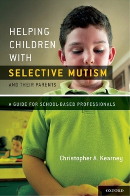 Helping Children with Selective Mutism and Their Parents: A Guide for School-Bas