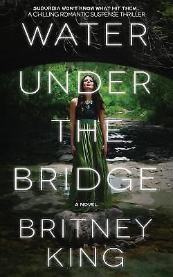 Water Under The Bridge: A Novel; The Water - 0996649727, paperback, Britney King