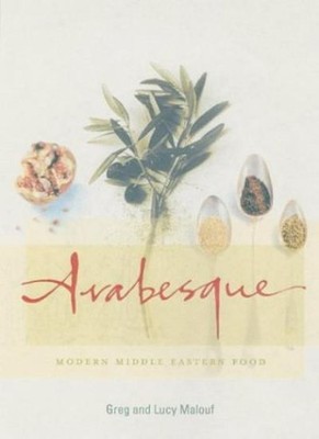 Arabesque: Modern Middle Eastern Food,Greg Malouf, Lucy Malouf-