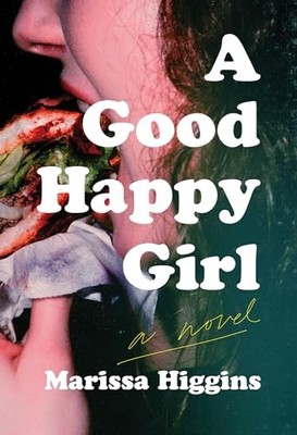 A Good Happy Girl: A Novel by Higgins, Marissa