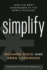 Simplify: How the Best Businesses in the World Succeed, Lockwood, Greg,Koch, Ric