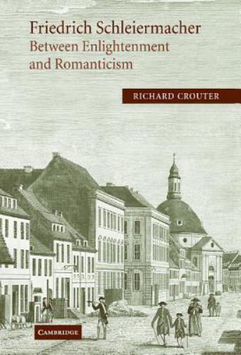 Friedrich Schleiermacher: Between Enlightenment and Romanticism Crouter Hardback