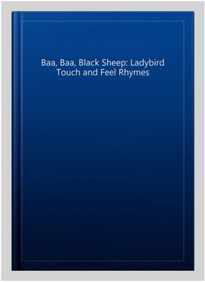 Baa, Baa, Black Sheep: Ladybird Touch and Feel Rhymes, Hardcover by Ladybird,...