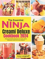 The Essential Ninja Creami Deluxe Cookbook 2024: Simple and Healthy Recipes for