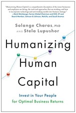 Humanizing Human Capital: Invest in Your People for... - Charas PhD, Solange