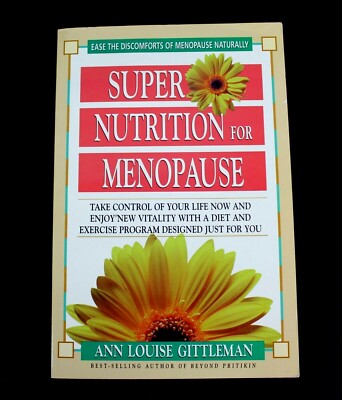 Super Nutrition For Menopause : Take Control Of Your Life Enjoy New Vitality NEW