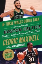 Cedric Maxwell Mike Isenber If These Walls Could Talk: Boston Celtic (Paperback)