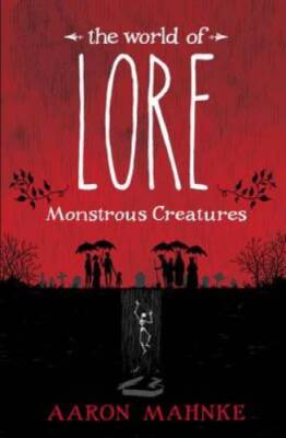 The World of Lore: Monstrous Creatures - Hardcover By Mahnke, Aaron - GOOD