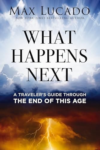 What Happens Next : A Travelers Guide Through The End Of This Age Max Lucado - Image 4