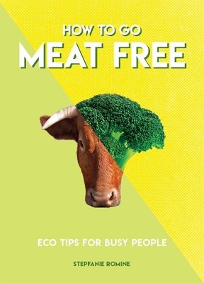 How To Go Meat Free: Eco Tips for Busy People (How To Go.... by Stepfanie Romine