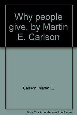 Why people give, by Martin E. Carlson