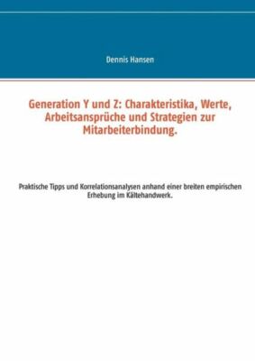 Generation Y und Z: Charakteristika, Werte, Arbeitsanspr?che und Strategien...