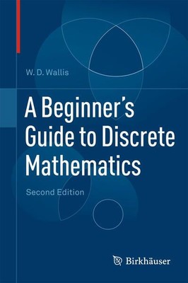 A Beginner's Guide to Discrete Mathematics Wallis, W.D.: