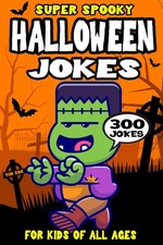 Halloween Joke Book for Kids: 300 Super Spooky Jokes About Halloween Biggest Jo