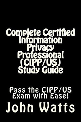 Complete Certified Information Privacy ..., Watts, John