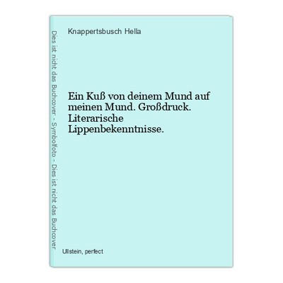 Ein Kuß von deinem Mund auf meinen Mund. Großdruck. Literarische Lippenbekenntni