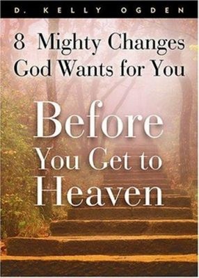 Before You Get to Heaven : 8 Mighty Changes God Wants for You D.