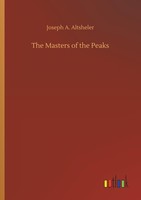 The Masters Of The Peaks Joseph A. Altsheler