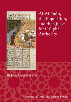 Al-ma'mun, the Inquisition, and the Quest for Caliphal Authority, Paperback b...
