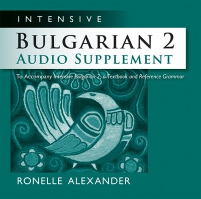 Intensive Bulgarian 2 Audio Supplement To Accompany by Ronelle Alexander CD