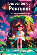 Les contes du Pourquoi: Pour inventer des histoires by Madeleine Fortier (French