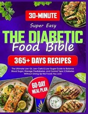 Super Easy Diabetic Food Bible: The Ultimate Guide with 365+ Days of Low-GI, Low