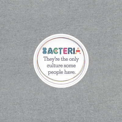Bacteria Quote Sticker - Science Humor Vinyl Decal - Biologist Gift Idea #5106