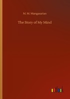 The Story Of My Mind M. M. Mangasarian