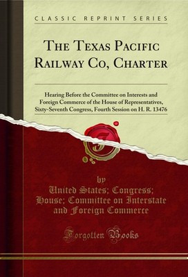 The Texas Pacific Railway Co, Charter (Classic Reprint)