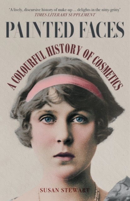 Painted Faces A Colourful History of Cosmetics by Susan Stewart (Paperback Book)
