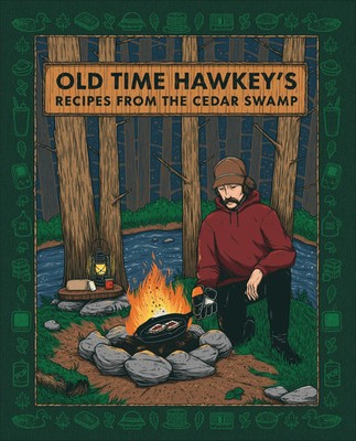 Old Time Hawkey's Recipes from the Cedar Swamp | A Cookbook | Old Time Hawkey
