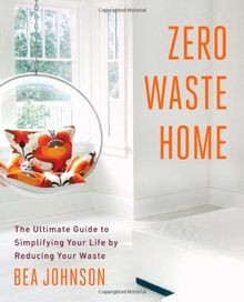 Zero Waste Home: The Ultimate Guide to Simplifying Your ... | Buch | Zustand gut