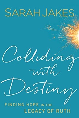 Colliding with Destiny: Finding Hope in..., Sarah Jakes