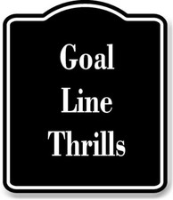 Goal Line Thrills BLACK Aluminum Composite Sign