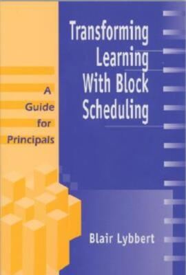 Transforming Learning With Block Scheduling: A Guide For Principals