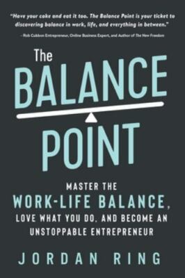 The Balance Point: Master the Work-Life Balance, Love What You do, and Become...