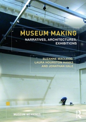 Museum Making: Narratives, Architectures, Exhibitions (Museum Meanings) - pa...