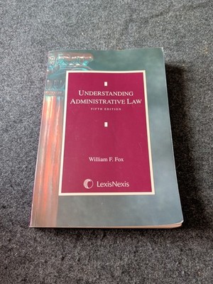 Understanding Administrative Law: 5th Edition by William F. Fox (Y)