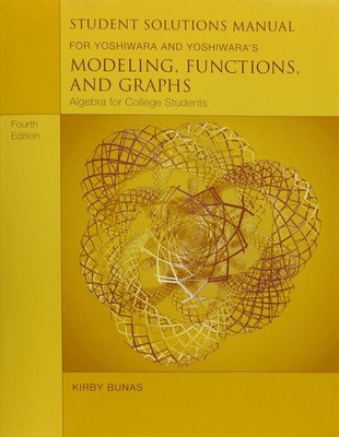 Student Solutions Manual for Yoshiwara/Yoshiwara s Modeling, Functions, an...