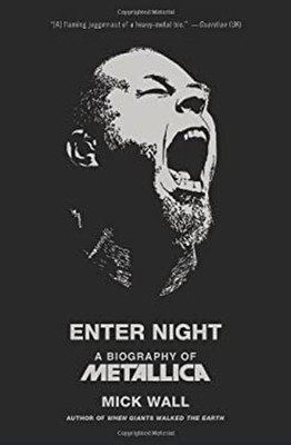 Enter Night : A Biography of Metallica Hardcover Mick Wall