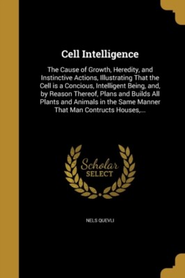 Quevli - Cell Intelligence  The Cause of Growth Heredity and Instinc - X555z