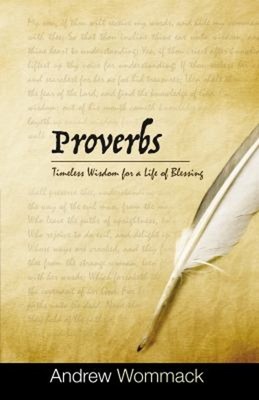 Proverbs : Timeless Wisdom for a Life of Blessing Hardcover Andre
