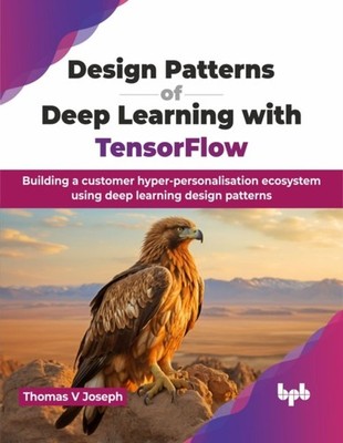 DESIGN PATTERNS OF DEEP LEARNING WITH TE by V JOSEPH, THOMAS Paperback Self Help