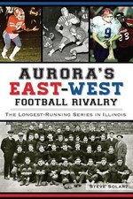 Steve Solarz Aurora's East-West Football Rivalry (Paperback)