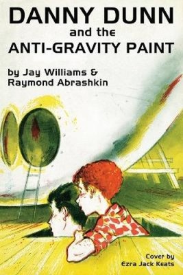 Danny Dunn and the Anti-Gravity Paint by Abrashkin, Raymond