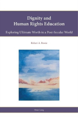 Robert A. Bowie Dignity and Human Rights Education (Taschenbuch)