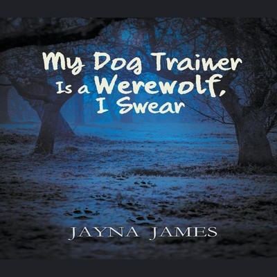 My Dog Trainer is a Werewolf I Swear Jayna James Paperback Draft2