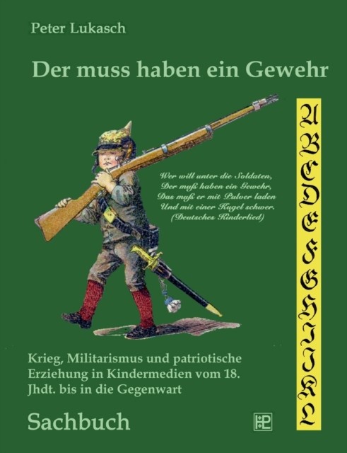Der muss haben ein Gewehr: Krieg, Militarismus und patriotische (German)